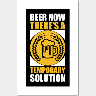 Beer Now There's a Temporary Solution T Shirt For Women Men Posters and Art
